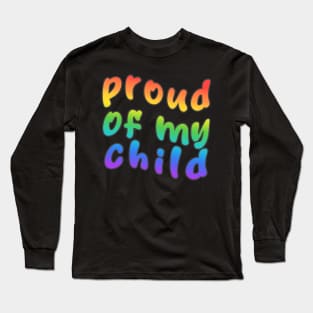 Proud of my child - Pride Long Sleeve T-Shirt